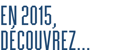 En 2015, découvrez…