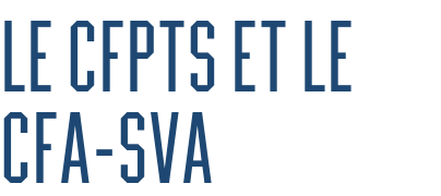 Le CFPTS et le CFA-SVA