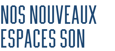 Nos nouveaux espaces son
