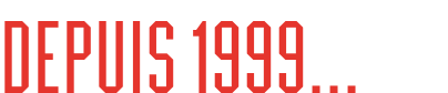 Depuis 1999…