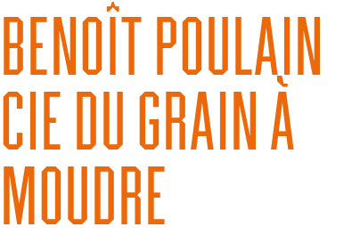 BENOÎT POULAIN CIE DU GRAIN À MOUDRE