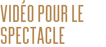VIDÉO POUR LE SPECTACLE
