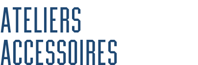 Ateliers accessoires