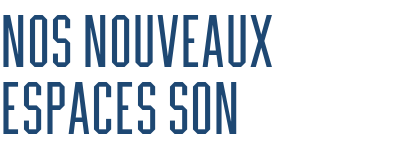 Nos nouveaux espaces son
