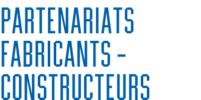 Partenariats fabricants – constructeurs