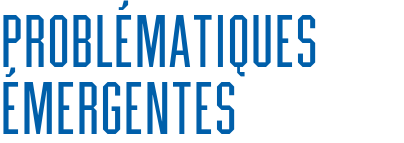 Problématiques émergentes