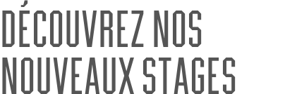 Découvrez nos nouveaux stages
