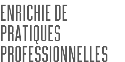 Enrichie de pratiques professionnelles