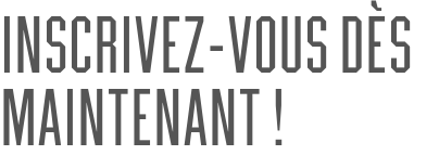 Inscrivez-vous dès maintenant !