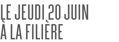 Le jeudi 20 JUIN           à La Filière