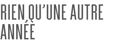 RIEN QU’UNE AUTRE ANNÉE