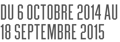 du 6 octobre 2014 au 18 septembre 2015