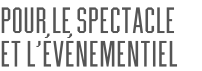 pour le spectacle et l’événementiel