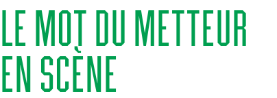 Le mot du metteur en scène