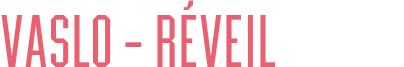 VASLO – RÉVEIL