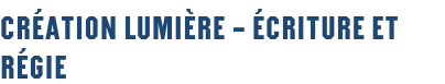Création lumière – écriture et régie