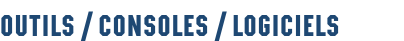 Outils / Consoles / Logiciels