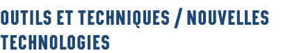 Outils et techniques / Nouvelles technologies