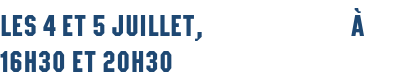 Les 4 et 5 juillet, à 16h30 et 20h30