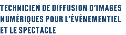 Technicien de diffusion d’images numériques pour l’événementiel et le spectacle