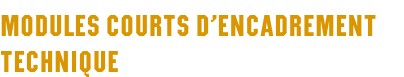 Modules courts d’encadrement technique