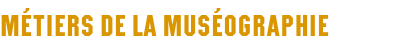 Métiers de la muséographie