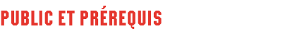 PUBLIC ET PRÉREQUIS