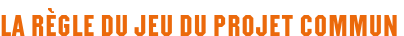 La règle du jeu du projet commun