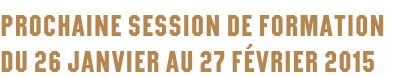 Prochaine session de formation du 26 janvier au 27 février 2015