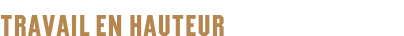 TRAVAIL EN HAUTEUR