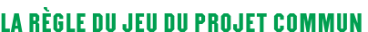 La règle du jeu du projet commun
