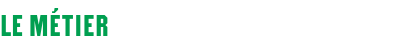 Le métier