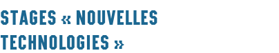 Stages « nouvelles technologies »